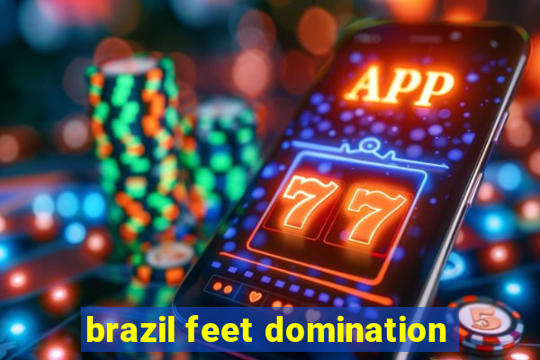 brazil feet domination